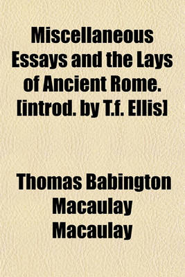 Book cover for Miscellaneous Essays and the Lays of Ancient Rome. [Introd. by T.F. Ellis]