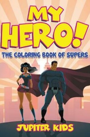 Cover of My Hero! (The Coloring Book of Supers)