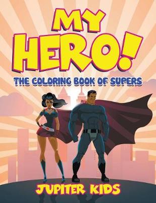 Book cover for My Hero! (The Coloring Book of Supers)