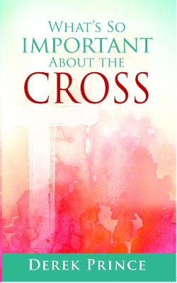 Book cover for What's So Important About The Cross