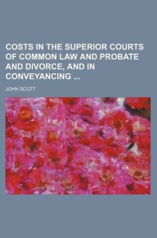 Cover of Costs in the Superior Courts of Common Law and Probate and Divorce, and in Conveyancing
