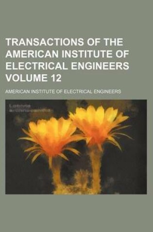 Cover of Transactions of the American Institute of Electrical Engineers Volume 12