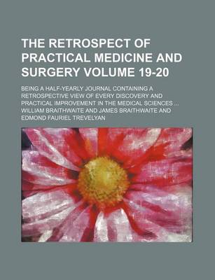 Book cover for The Retrospect of Practical Medicine and Surgery Volume 19-20; Being a Half-Yearly Journal Containing a Retrospective View of Every Discovery and Practical Improvement in the Medical Sciences ...