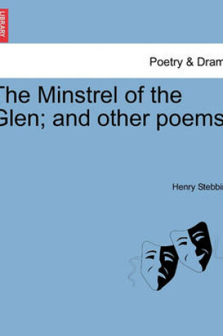 Cover of The Minstrel of the Glen; And Other Poems.