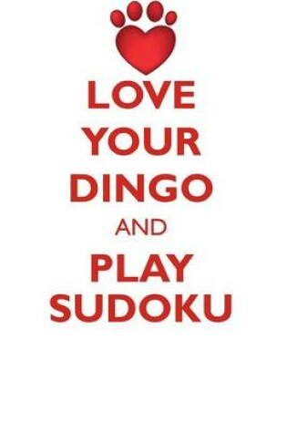 Cover of LOVE YOUR DINGO AND PLAY SUDOKU DINGO SUDOKU LEVEL 1 of 15