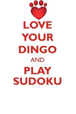 Book cover for LOVE YOUR DINGO AND PLAY SUDOKU DINGO SUDOKU LEVEL 1 of 15