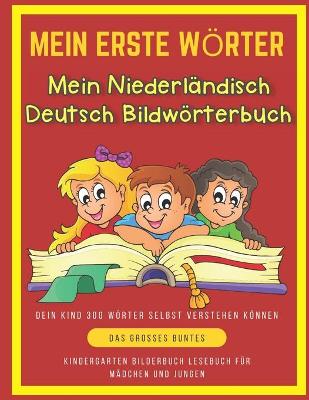 Book cover for Mein Erste Woerter Mein Niederlandisch Deutsch Bildwoerterbuch. Dein Kind 300 Woerter Selbst Verstehen Koennen.