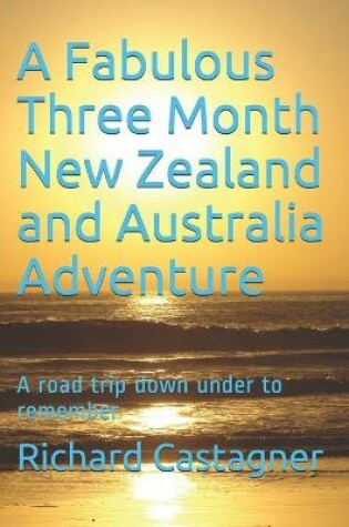 Cover of A Fabulous Three Month New Zealand and Australia Adventure