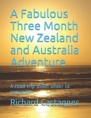 Cover of A Fabulous Three Month New Zealand and Australia Adventure