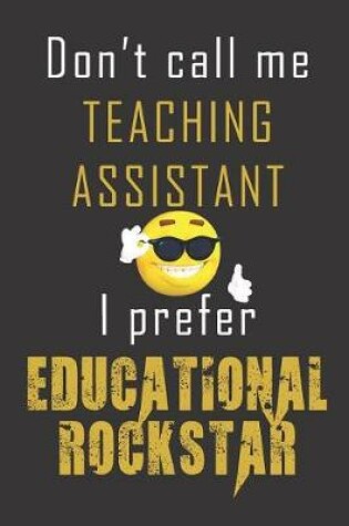 Cover of Don't Call Me Teaching Assistant I prefer Educational Rockstar