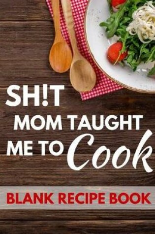 Cover of Shit Mom Taught Me to Cook