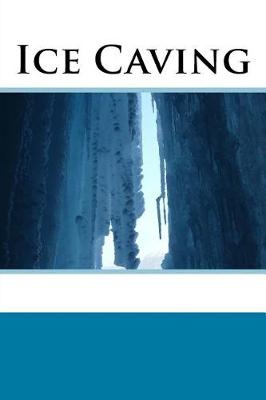 Book cover for Ice Caving (Journal / Notebook)