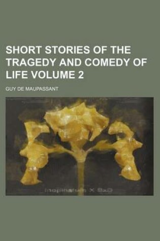 Cover of Short Stories of the Tragedy and Comedy of Life Volume 2