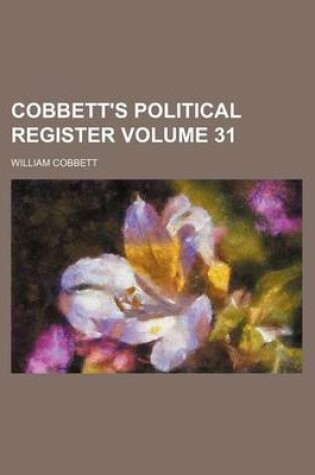 Cover of Cobbett's Political Register Volume 31