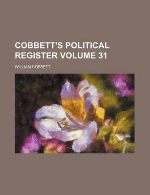 Book cover for Cobbett's Political Register Volume 31