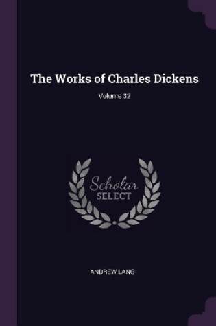 Cover of The Works of Charles Dickens; Volume 32