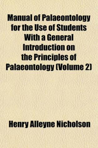 Cover of Manual of Palaeontology for the Use of Students with a General Introduction on the Principles of Palaeontology (Volume 2)