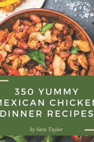 Cover of 350 Yummy Mexican Chicken Dinner Recipes