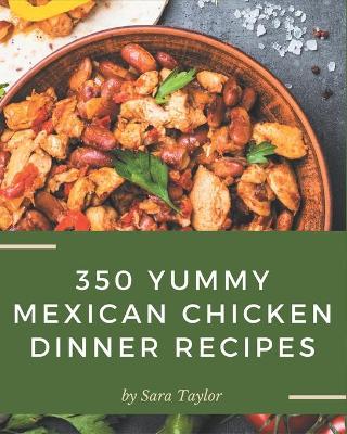 Book cover for 350 Yummy Mexican Chicken Dinner Recipes