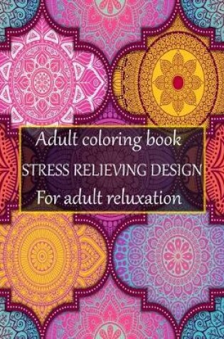 Cover of Adult coloring book stress relieving design for adult reluxation