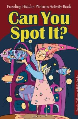 Cover of Can You Spot It? Puzzling Hidden Pictures Activity Book