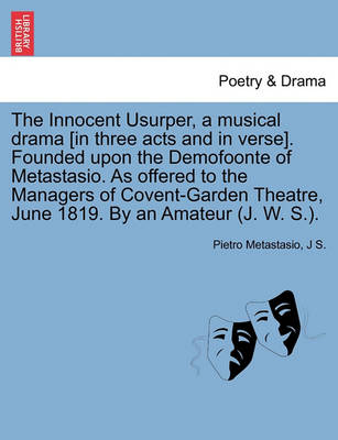 Book cover for The Innocent Usurper, a Musical Drama [In Three Acts and in Verse]. Founded Upon the Demofoonte of Metastasio. as Offered to the Managers of Covent-Garden Theatre, June 1819. by an Amateur (J. W. S.).