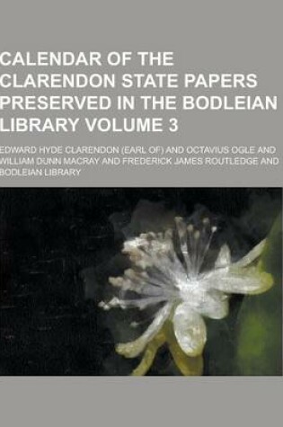 Cover of Calendar of the Clarendon State Papers Preserved in the Bodleian Library Volume 3
