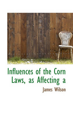 Book cover for Influences of the Corn Laws, as Affecting a