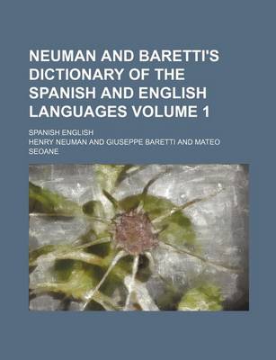 Book cover for Neuman and Baretti's Dictionary of the Spanish and English Languages; Spanish English Volume 1