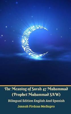 Book cover for The Meaning of Surah 47 Muhammad (Prophet Muhammad SAW) From Holy Quran Bilingual Edition English And Spanish