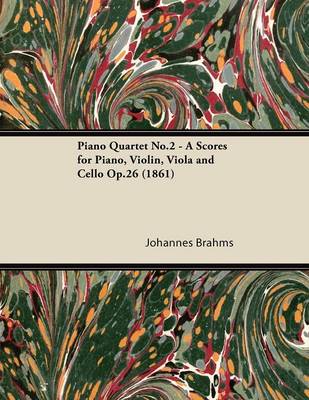 Book cover for Piano Quartet No.2 - A Scores for Piano, Violin, Viola and Cello Op.26 (1861)