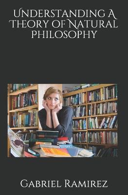 Book cover for Understanding A Theory of Natural Philosophy