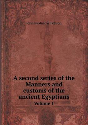 Book cover for A second series of the Manners and customs of the ancient Egyptians Volume 1