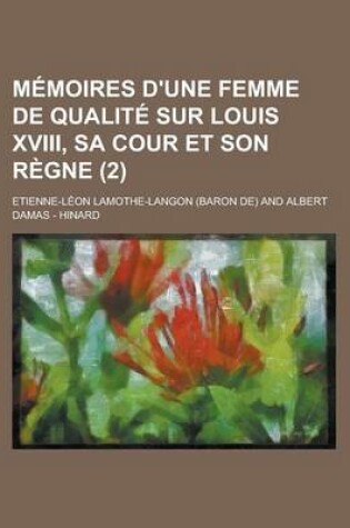 Cover of Memoires D'Une Femme de Qualite Sur Louis XVIII, Sa Cour Et Son Regne (2)