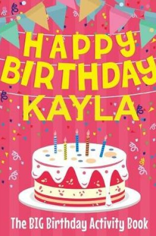 Cover of Happy Birthday Kayla - The Big Birthday Activity Book