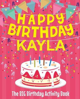 Book cover for Happy Birthday Kayla - The Big Birthday Activity Book