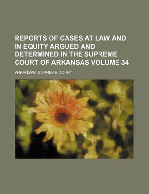 Book cover for Reports of Cases at Law and in Equity Argued and Determined in the Supreme Court of Arkansas Volume 34