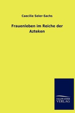 Cover of Frauenleben im Reiche der Azteken