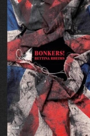 Cover of Bettina Rheims:Bonkers!: A Fortnight in London