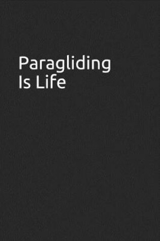Cover of Paragliding Is Life