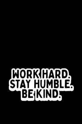 Book cover for Work Hard. Stay Humble. Be Kind.