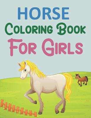 Book cover for Horse Coloring Book For Girls