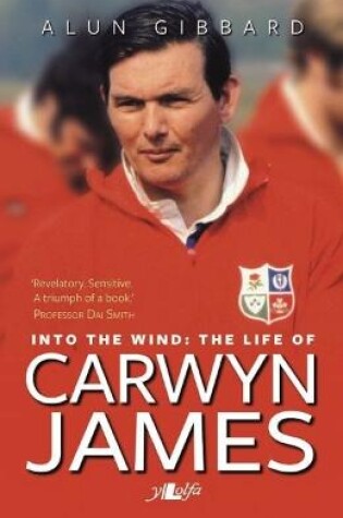 Cover of Into the Wind - The Life of Carwyn James