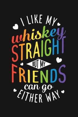 Book cover for I Like My Whiskey Straight But My Friends Can Go Either Way