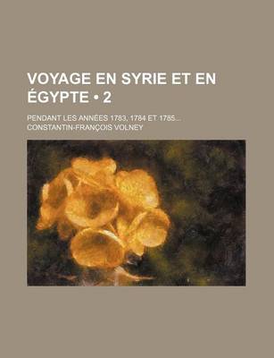 Book cover for Voyage En Syrie Et En Egypte (2); Pendant Les Annees 1783, 1784 Et 1785