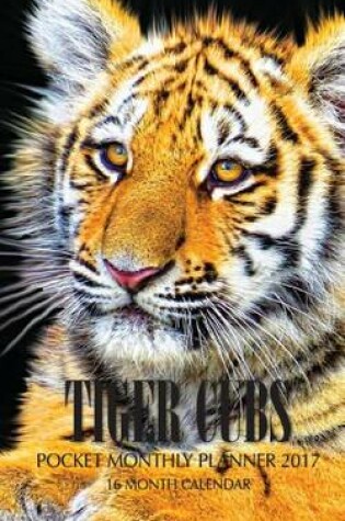 Cover of Tiger Cubs Pocket Monthly Planner 2017