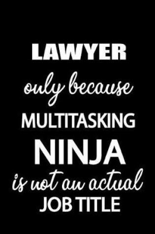 Cover of Lawyer Only Because Multitasking Ninja Is Not an Actual Job Title