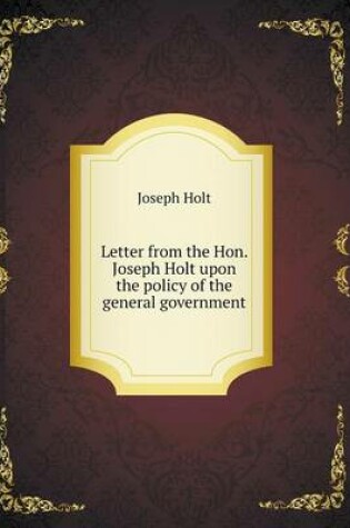 Cover of Letter from the Hon. Joseph Holt upon the policy of the general government
