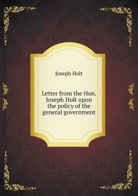 Book cover for Letter from the Hon. Joseph Holt upon the policy of the general government