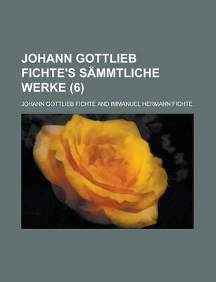 Book cover for Johann Gottlieb Fichte's Sammtliche Werke (6)